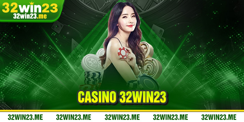 Casino 32WIN23 – Sân Chơi Cá Cược Đỉnh Cao Cho Người Chơi Hiện Đại