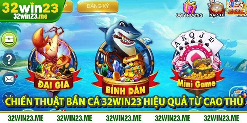 Chiến Thuật Bắn Cá 32WIN23 Hiệu Quả Từ Cao Thủ
