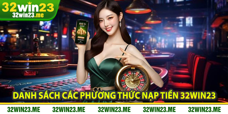Danh Sách Các Phương Thức Nạp Tiền 32WIN23
