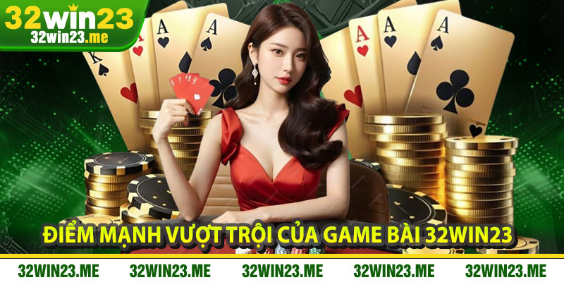Điểm Mạnh Vượt Trội Của Game Bài 32WIN23