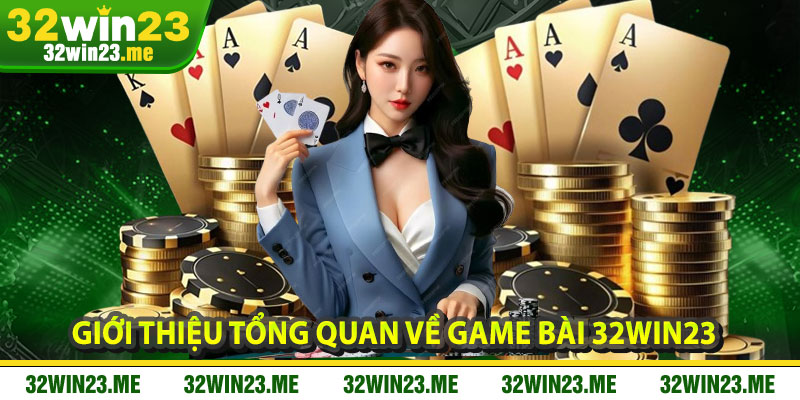Giới Thiệu Tổng Quan Về Game Bài 32WIN23