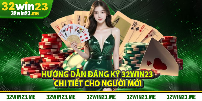 Hướng Dẫn Đăng Ký 32WIN23 Chi Tiết Cho Người Mới