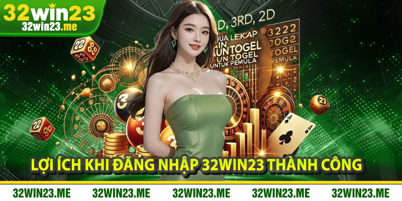 Lợi Ích Khi Đăng Nhập 32WIN23 Thành Công