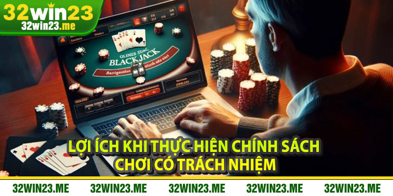 Lợi Ích Khi Thực Hiện Chính Sách Chơi Có Trách Nhiệm