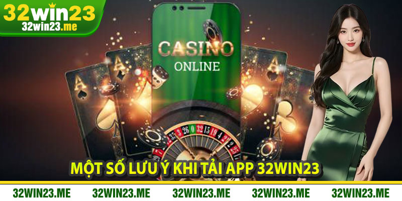 Một Số Lưu Ý Khi Tải App 32WIN23