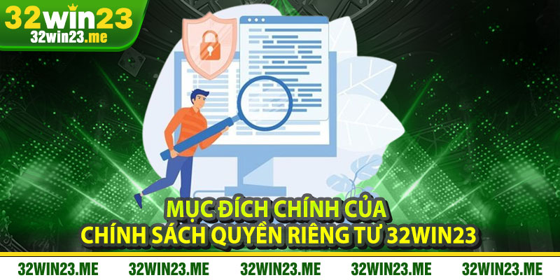 Mục Đích Chính Của Chính Sách Quyền Riêng Tư 32WIN23