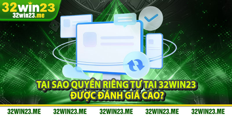 Tại Sao Quyền Riêng Tư Tại 32WIN23 Được Đánh Giá Cao?