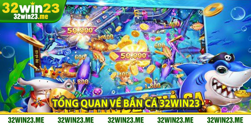 Tổng Quan Về Bắn Cá 32WIN23