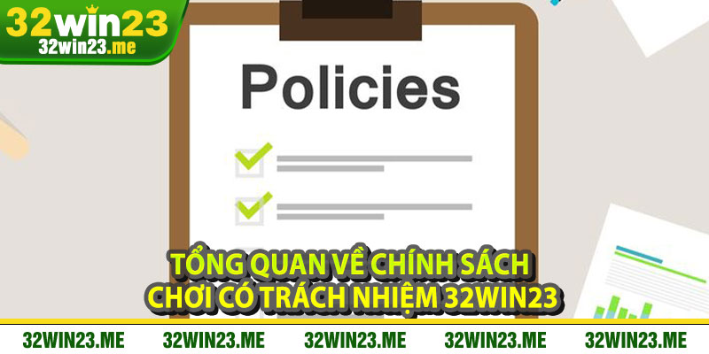 Tổng Quan Về Chính Sách Chơi Có Trách Nhiệm 32WIN23