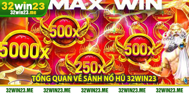 Tổng Quan Về Sảnh Nổ Hũ 32WIN23