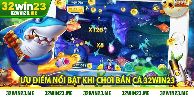 Ưu Điểm Nổi Bật Khi Chơi Bắn Cá 32WIN23
