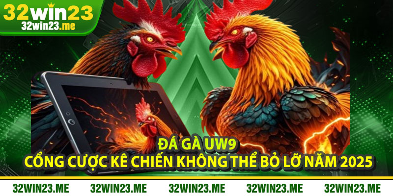 Đá Gà UW9 – Cổng Cược Kê Chiến Không Thể Bỏ Lỡ Năm 2025