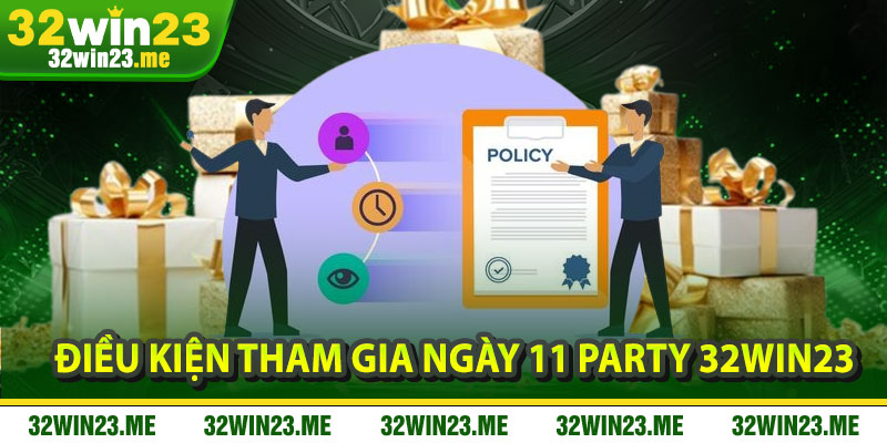 Điều Kiện Tham Gia Ngày 11 Party 32WIN23