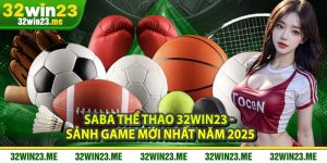Saba Thể Thao 32WIN23 - Sảnh Game Mới Nhất Năm 2025