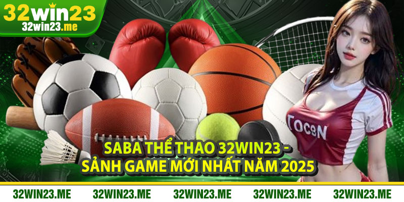 Saba Thể Thao 32WIN23 - Sảnh Game Mới Nhất Năm 2025