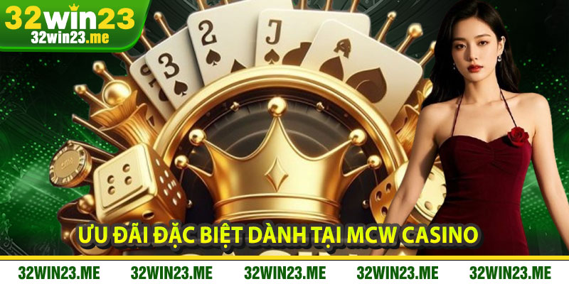 Ưu đãi đặc biệt dành cho thành viên tại MCW Casino